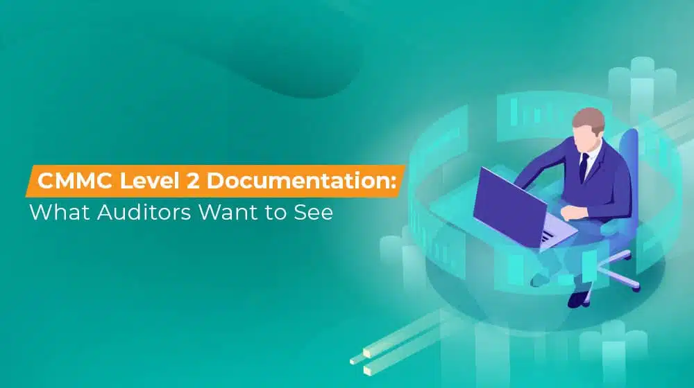 CMMC Level 2 Documentation What Auditors Want to See