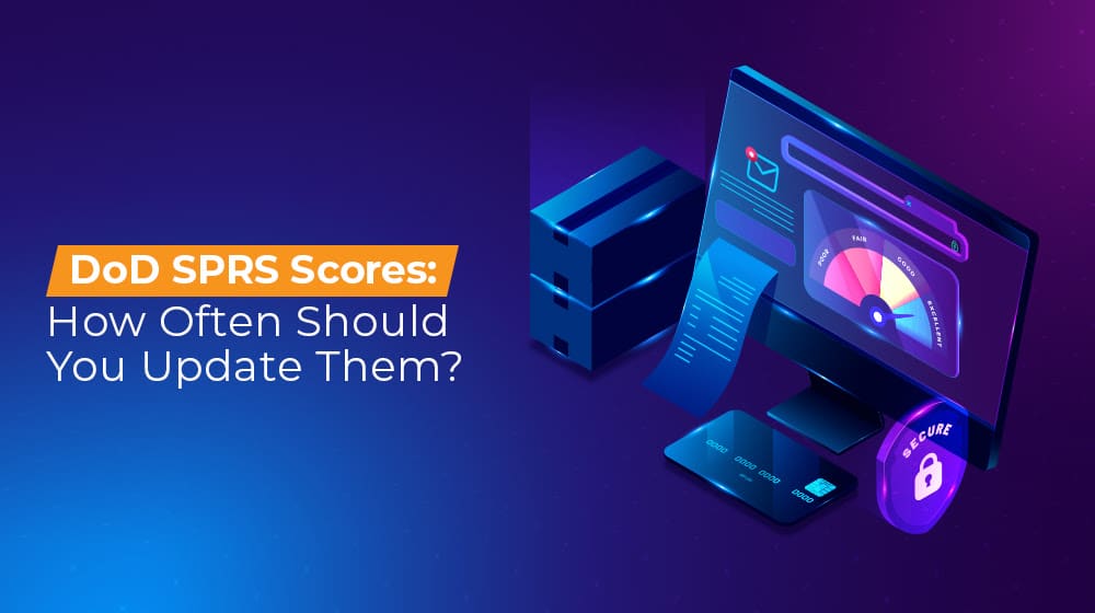 DoD SPRS Scores How Often Should You Update Them