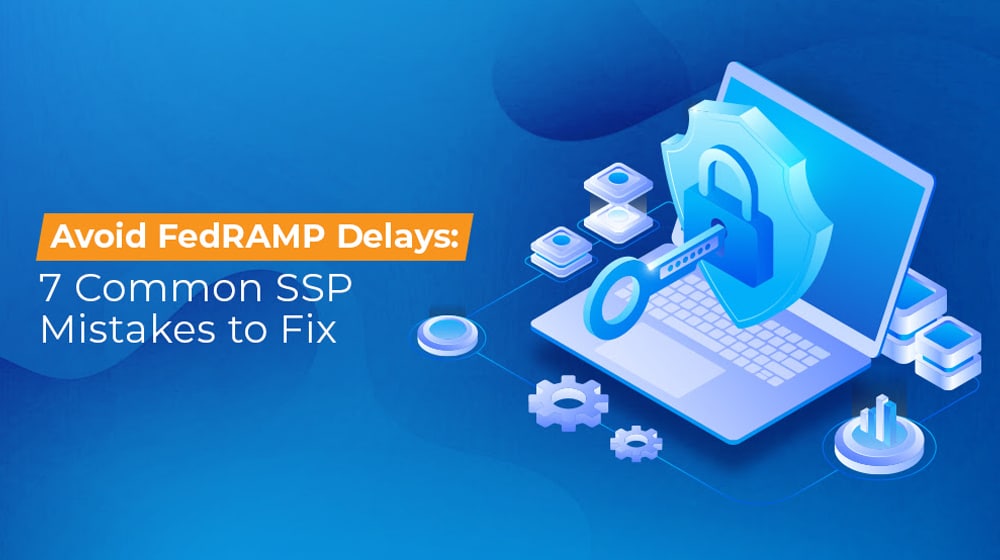 Avoid FedRAMP Delays 7 Common SSP Mistakes to Fix
