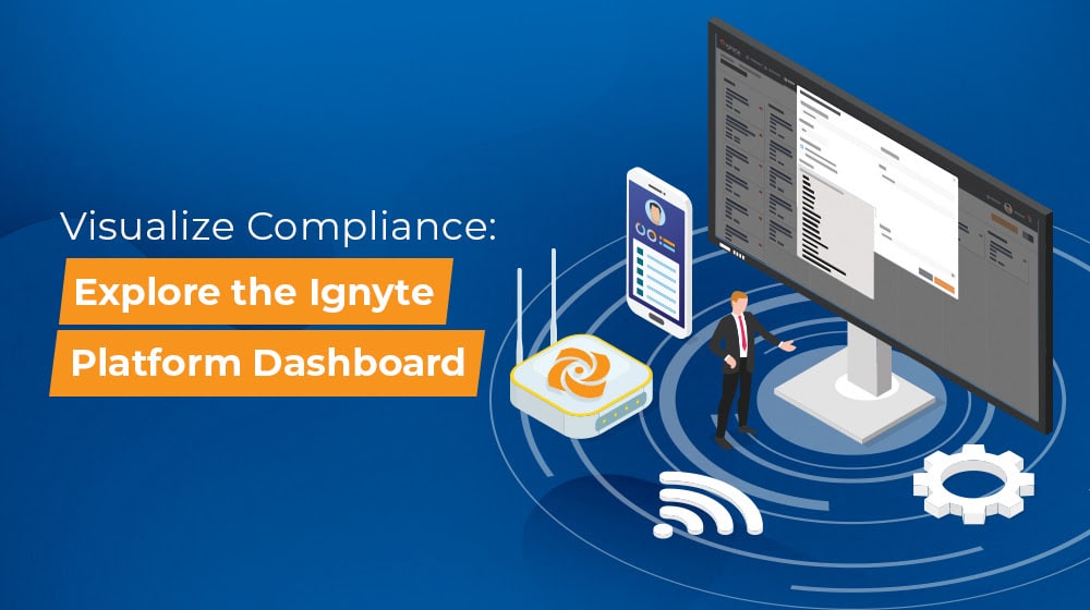 Visualize Compliance Explore the Ignyte Platform Dashboard