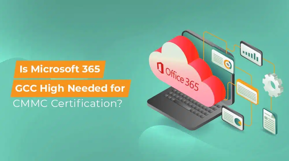 Is Microsoft 365 GCC High Needed for CMMC Certification