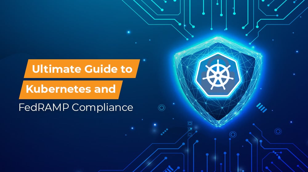 Ultimate Guide to Kubernetes and FedRAMP Compliance