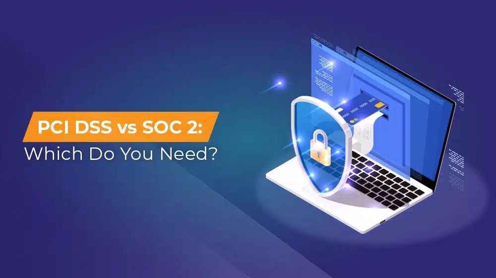 PCI DSS vs SOC 2 Which Do You Need