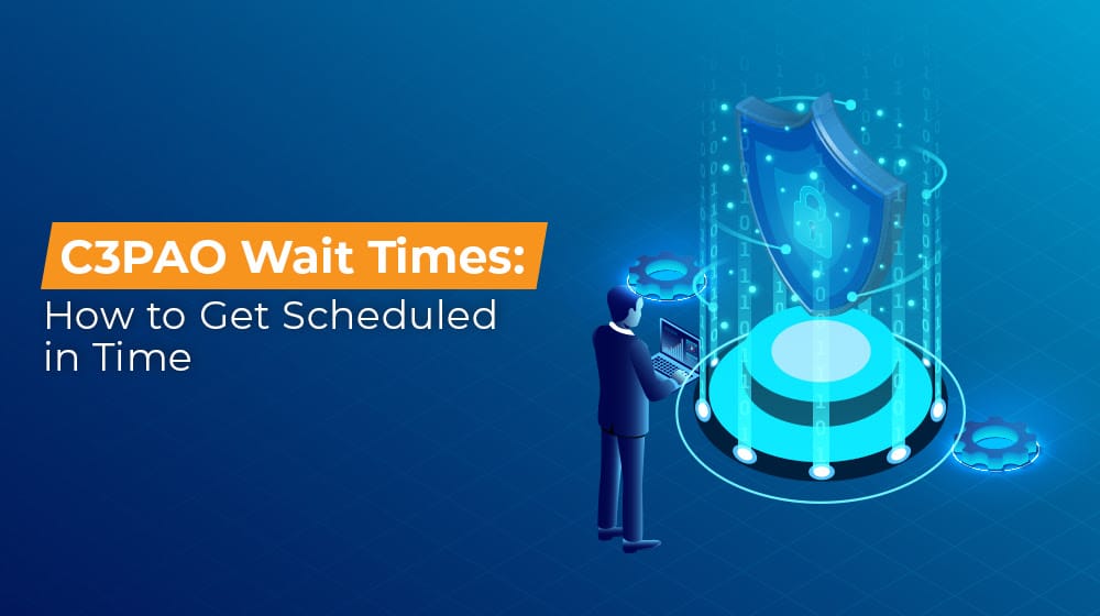 C3PAO Wait Times How to Get Scheduled in Time