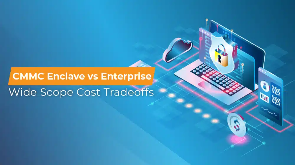 CMMC Enclave vs Enterprise-Wide Scope Cost Tradeoffs