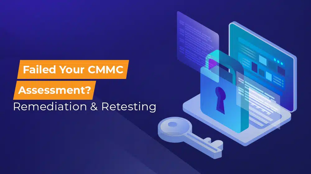 Failed Your CMMC Assessment Remediation and Retesting